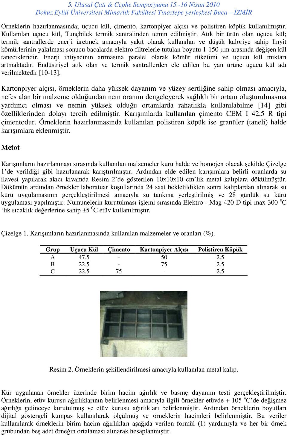 boyutu 1-150 µm arasında değişen kül tanecikleridir. Enerji ihtiyacının artmasına paralel olarak kömür tüketimi ve uçucu kül miktarı artmaktadır.