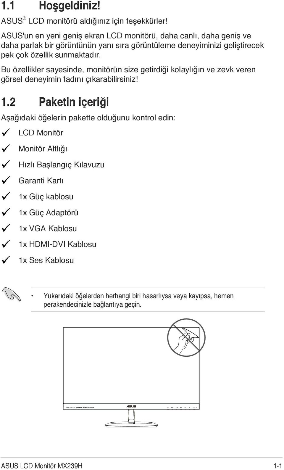 Bu özellikler sayesinde, monitörün size getirdiği kolaylığın ve zevk veren görsel deneyimin tadını çıkarabilirsiniz! 1.