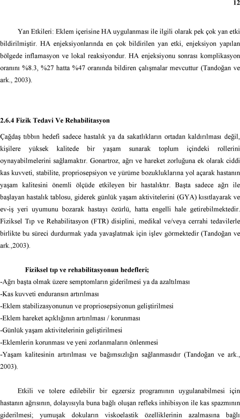 3, %27 hatta %47 oranında bildiren çalışmalar mevcuttur (Tandoğan ve ark., 2003). 2.6.