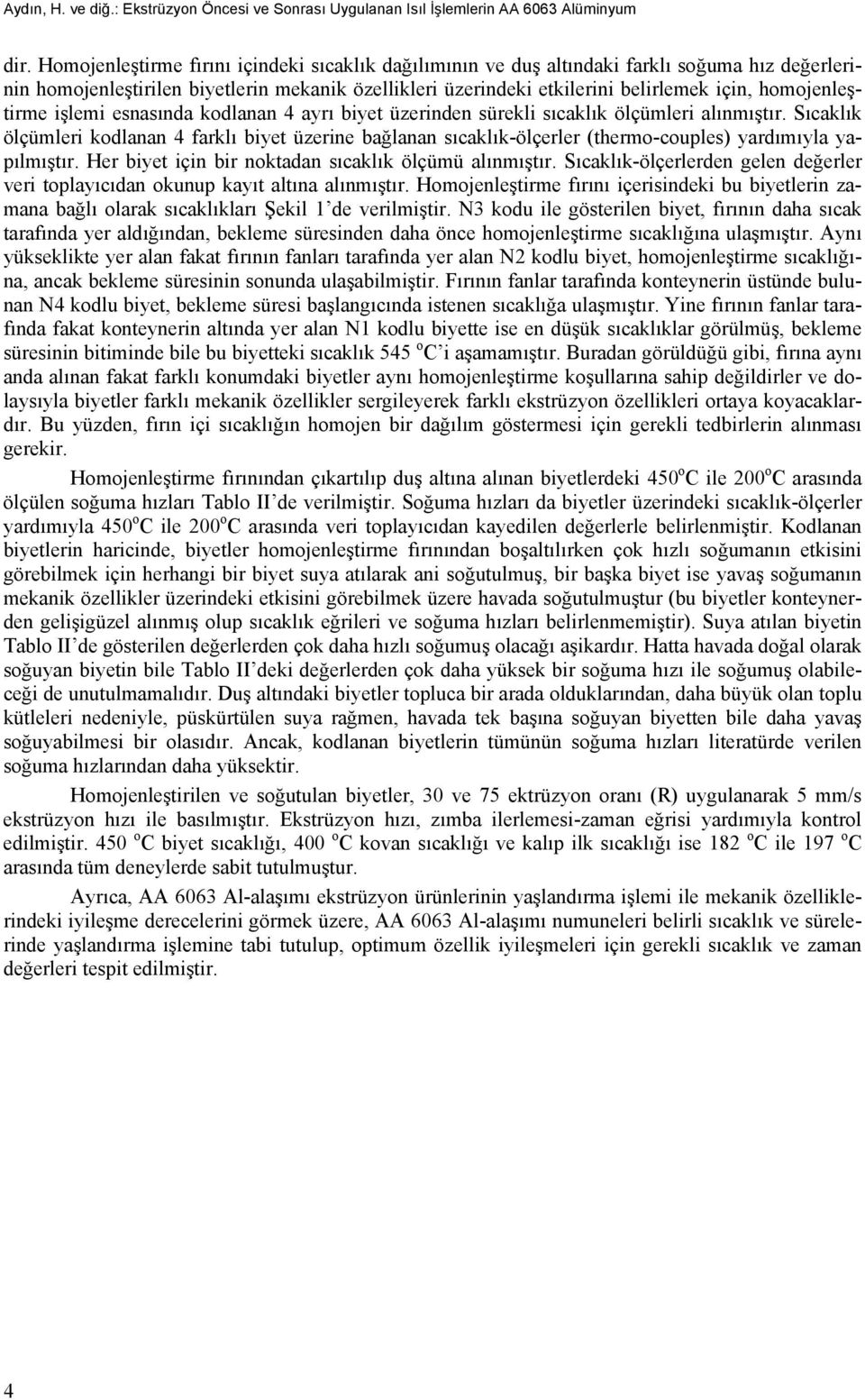 homojenleştirme işlemi esnasında kodlanan 4 ayrı biyet üzerinden sürekli sıcaklık ölçümleri alınmıştır.