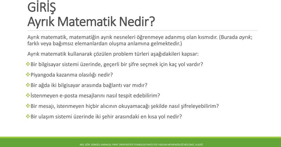 ) Ayrık matematik kullanarak çözülen problem türleri aşağıdakileri kapsar: Bir bilgisayar sistemi üzerinde, geçerli bir şifre seçmek için kaç yol vardır?