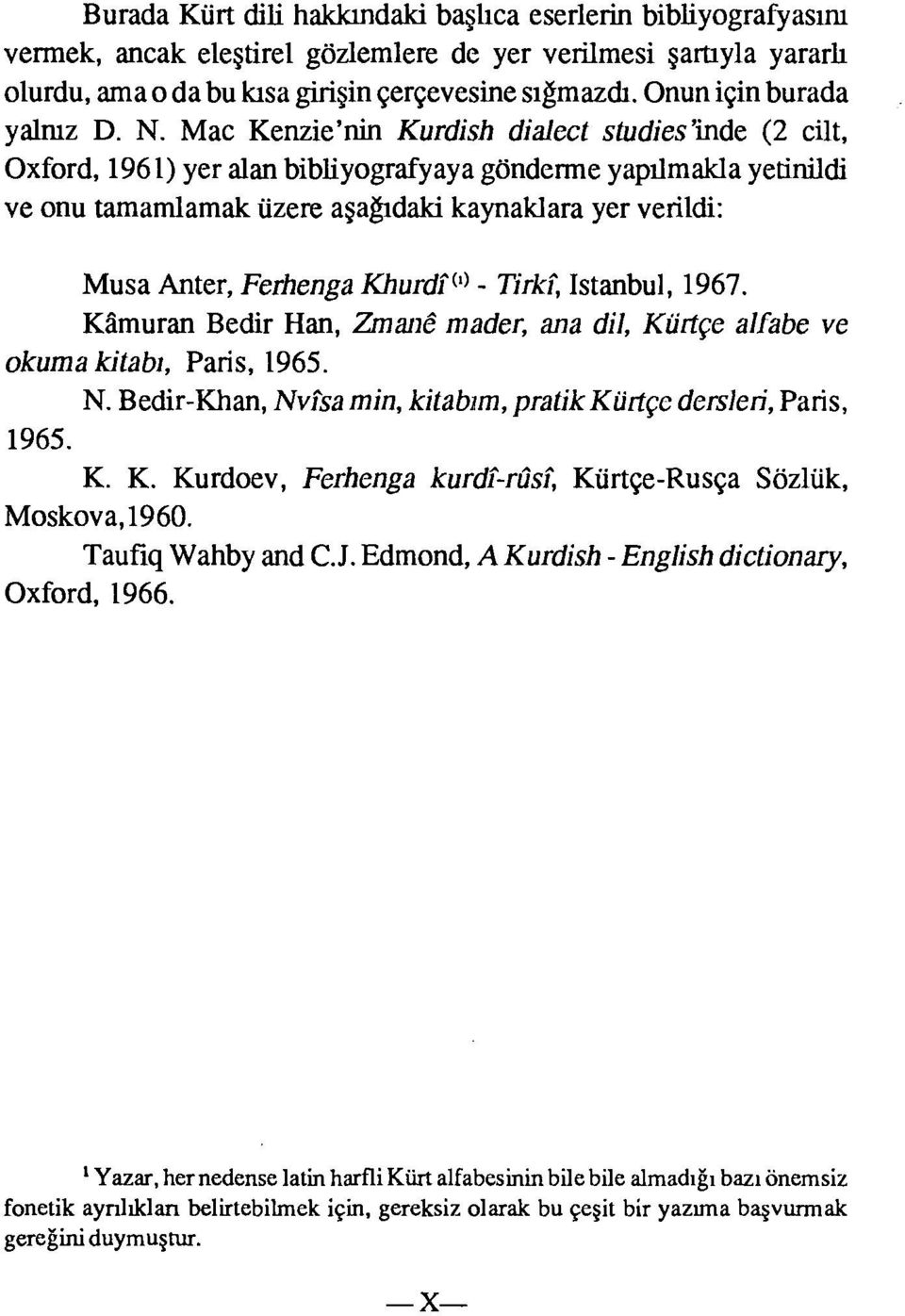 Mac Kenzie'nin Kurdish dialect studies'inde (2 cilt, Oxford, 1961) yer alan bibliyografyaya gönderme yapılmakla yerinildi ve onu tamamlamak üzere aşağıdaki kaynaklara yer verildi: Musa Anter,