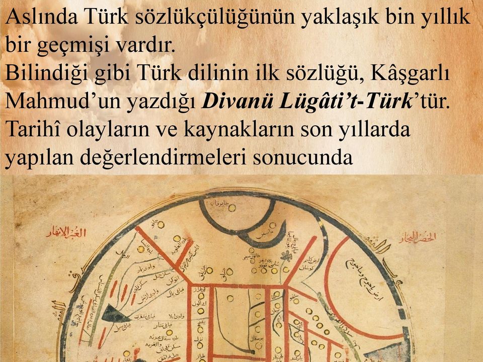 Bilindiği gibi Türk dilinin ilk sözlüğü, Kâşgarlı Mahmud un
