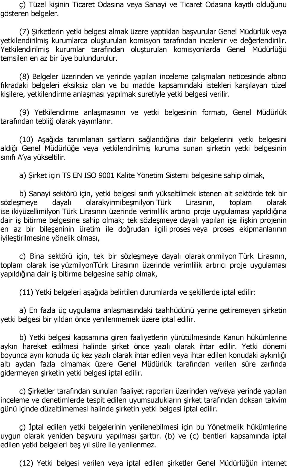 Yetkilendirilmiş kurumlar tarafından oluşturulan komisyonlarda Genel Müdürlüğü temsilen en az bir üye bulundurulur.