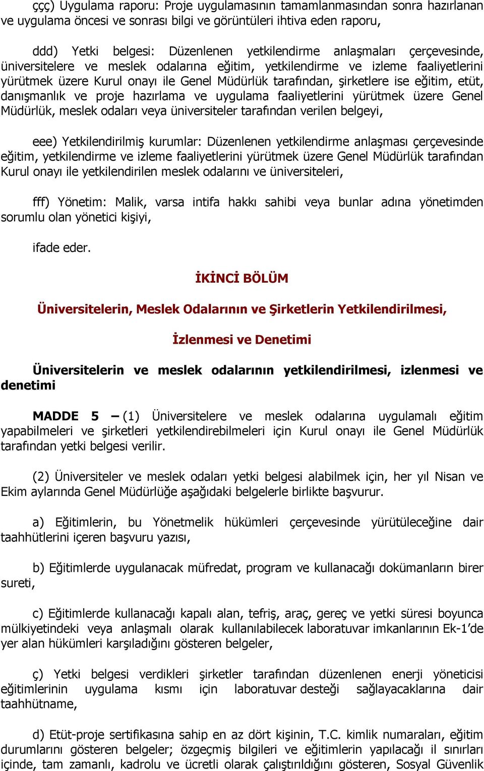 danışmanlık ve proje hazırlama ve uygulama faaliyetlerini yürütmek üzere Genel Müdürlük, meslek odaları veya üniversiteler tarafından verilen belgeyi, eee) Yetkilendirilmiş kurumlar: Düzenlenen