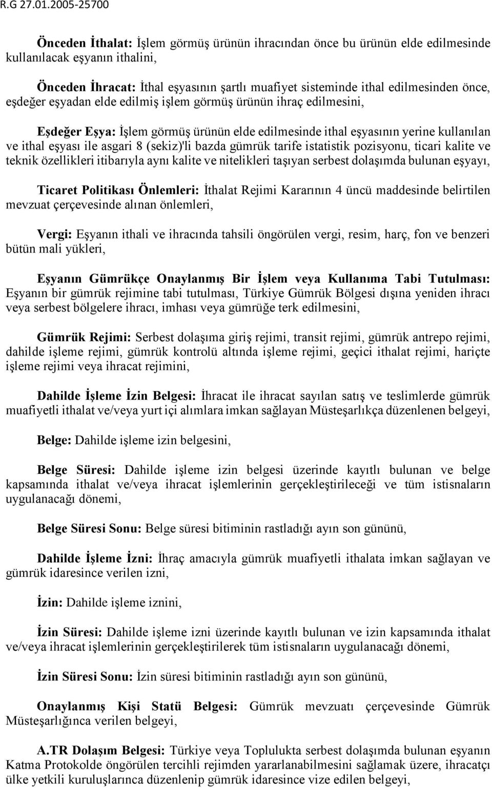 gümrük tarife istatistik pozisyonu, ticari kalite ve teknik özellikleri itibarıyla aynı kalite ve nitelikleri taşıyan serbest dolaşımda bulunan eşyayı, Ticaret Politikası Önlemleri: İthalat Rejimi