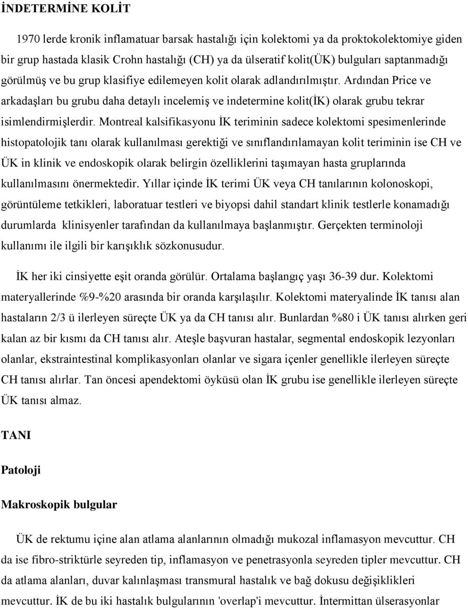 Ardından Price ve arkadaşları bu grubu daha detaylı incelemiş ve indetermine kolit(ik) olarak grubu tekrar isimlendirmişlerdir.