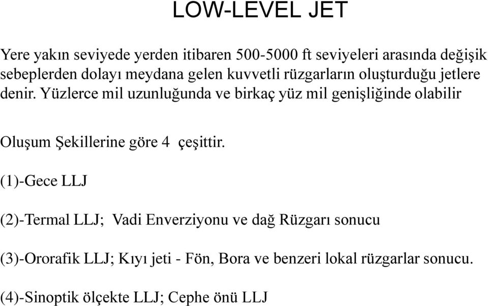 Yüzlerce mil uzunluğunda ve birkaç yüz mil genişliğinde olabilir Oluşum Şekillerine göre 4 çeşittir.