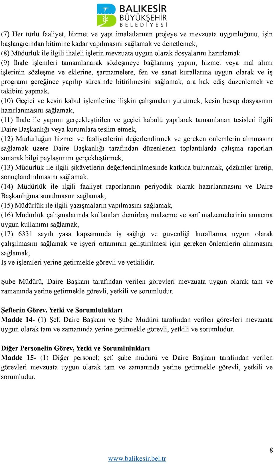 uygun olarak ve iş programı gereğince yapılıp süresinde bitirilmesini sağlamak, ara hak ediş düzenlemek ve takibini yapmak, (10) Geçici ve kesin kabul işlemlerine ilişkin çalışmaları yürütmek, kesin