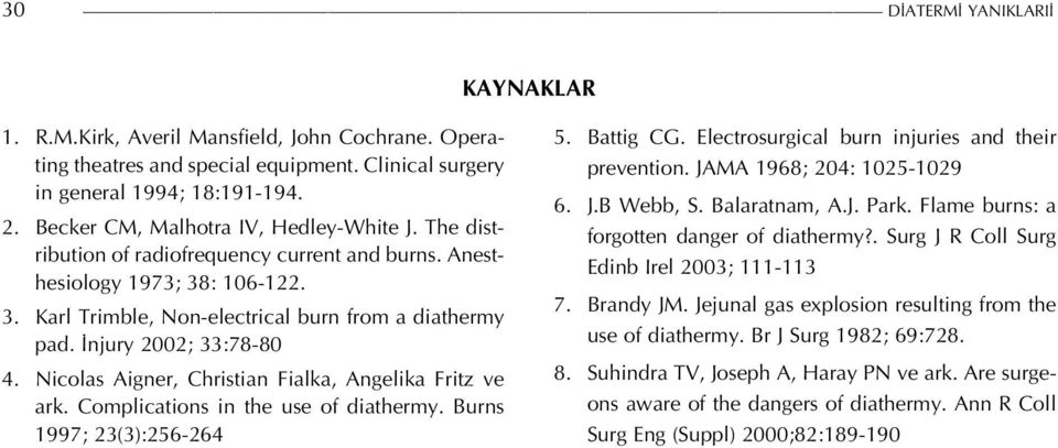 İnjury 2002; 33:78-80 4. Nicolas Aigner, Christian Fialka, Angelika Fritz ve ark. Complications in the use of diathermy. Burns 1997; 23(3):256-264 5. Battig CG.