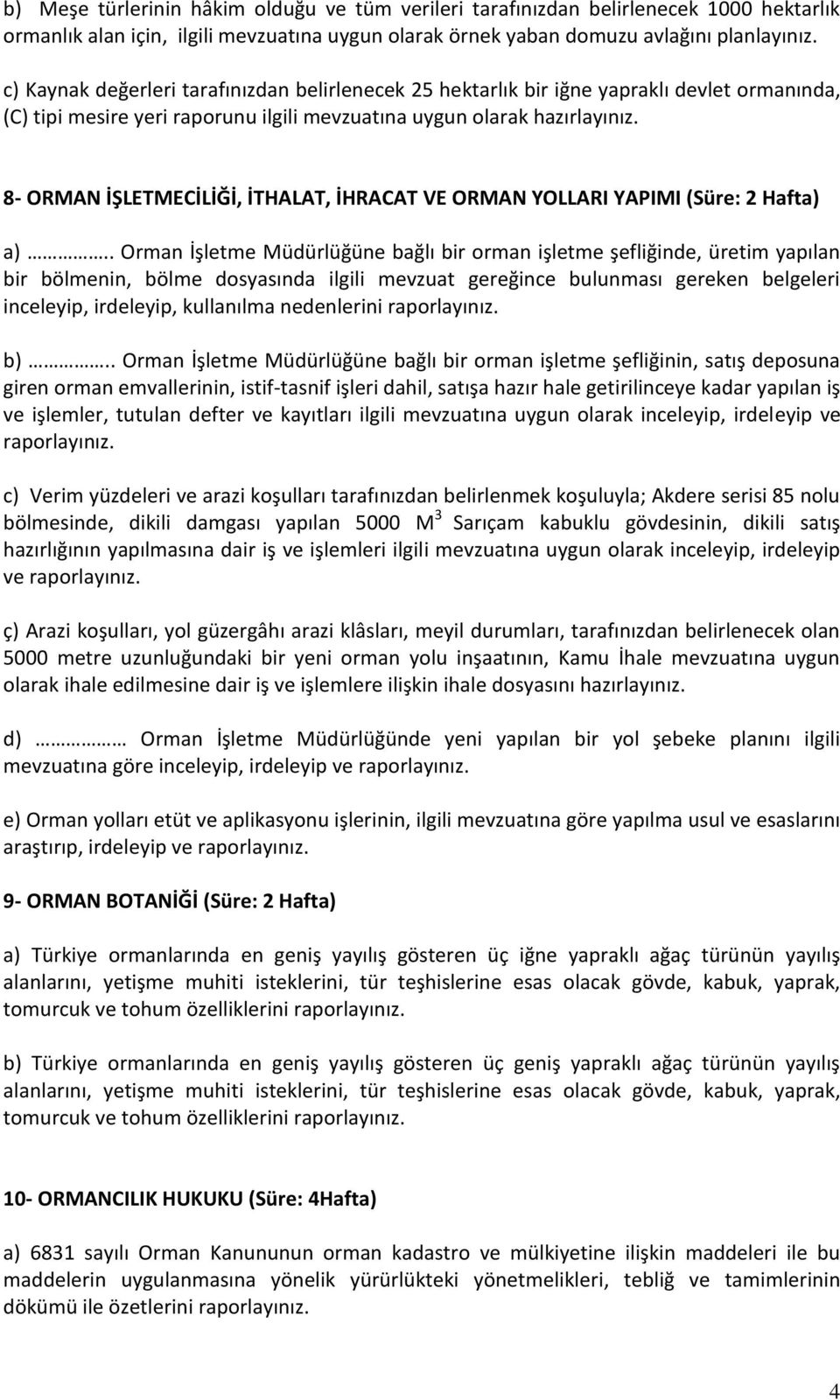 8- ORMAN İŞLETMECİLİĞİ, İTHALAT, İHRACAT VE ORMAN YOLLARI YAPIMI (Süre: 2 Hafta) a).