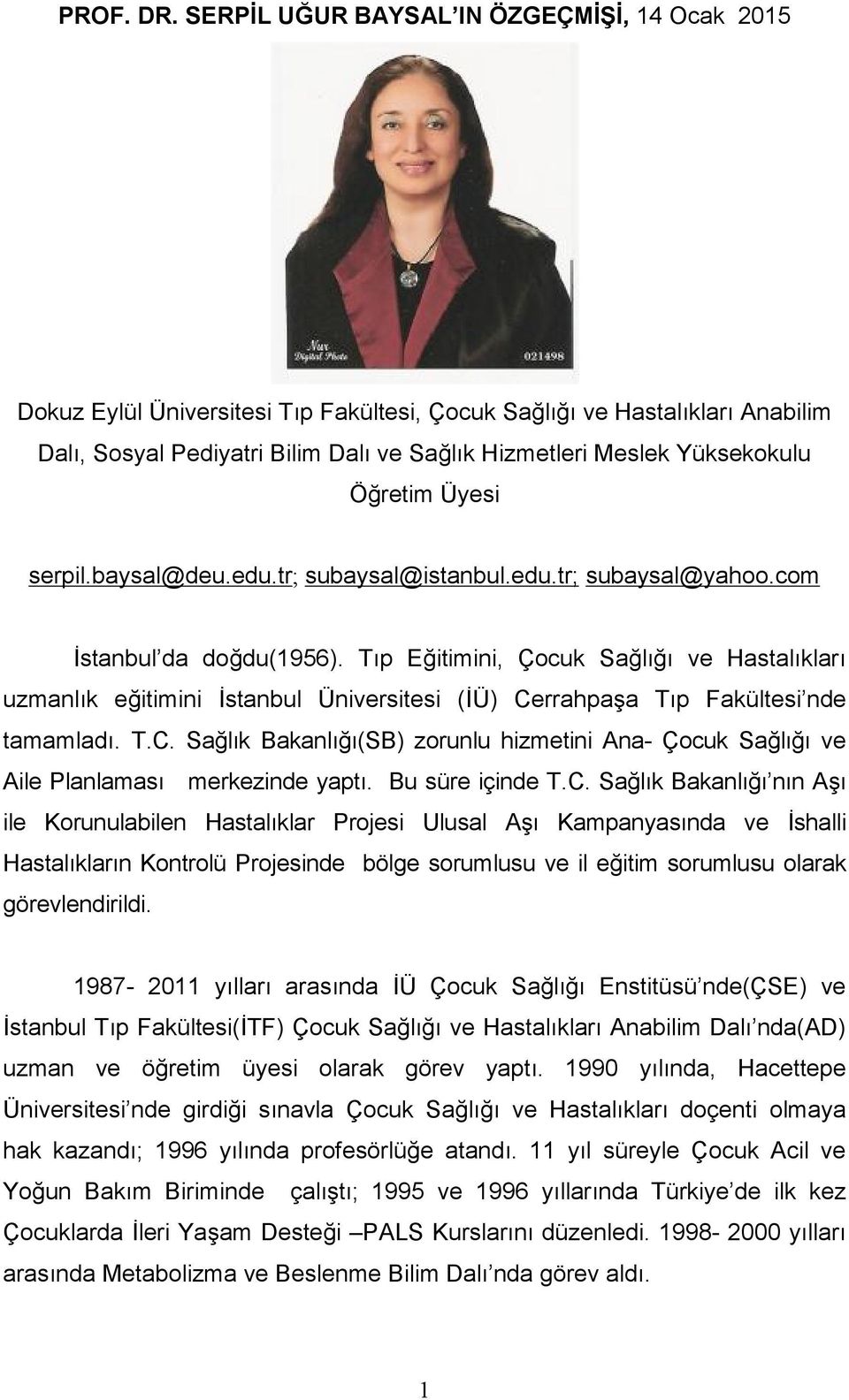 Öğretim Üyesi serpil.baysal@deu.edu.tr; subaysal@istanbul.edu.tr; subaysal@yahoo.com İstanbul da doğdu(1956).