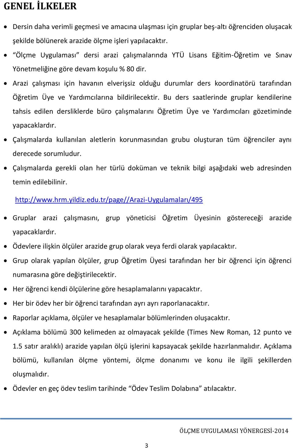 Arazi çalışması için havanın elverişsiz olduğu durumlar ders koordinatörü tarafından Öğretim Üye ve Yardımcılarına bildirilecektir.