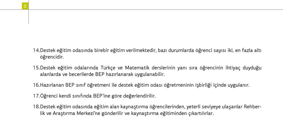 Hazırlanan BEP sınıf öğretmeni ile destek eğitim odası öğretmeninin işbirliği içinde uygulanır. 17. Öğrenci kendi sınıfında BEP ine göre değerlendirilir.