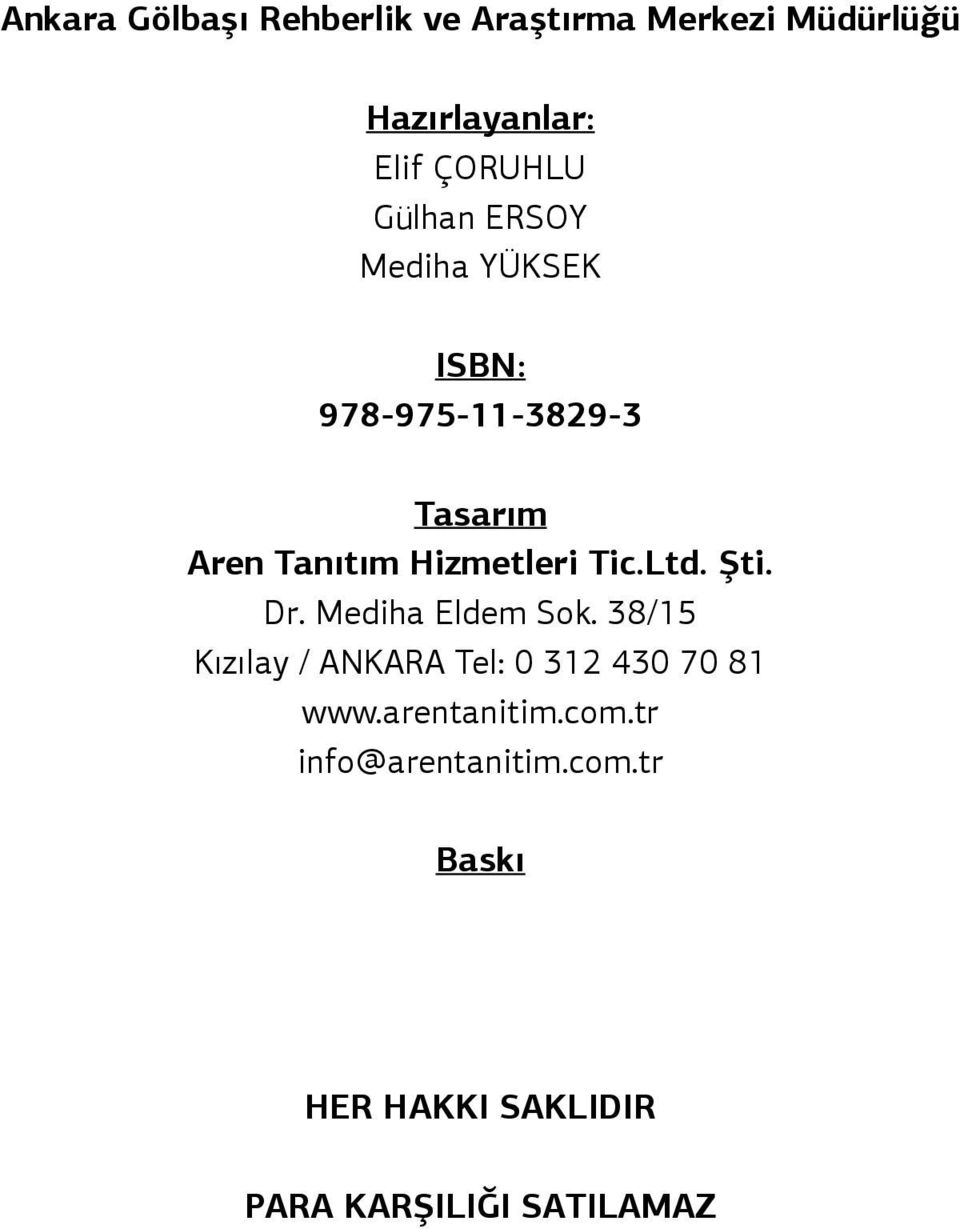 Tic.Ltd. Şti. Dr. Mediha Eldem Sok. 38/15 Kızılay / ANKARA Tel: 0 312 430 70 81 www.