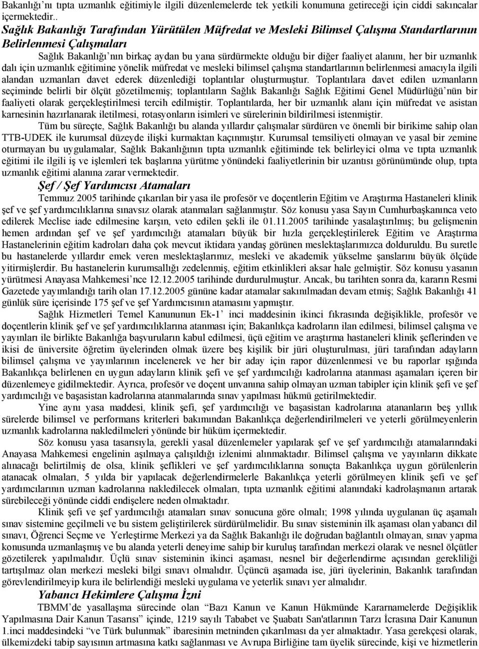 alanını, her bir uzmanlık dalı için uzmanlık eğitimine yönelik müfredat ve mesleki bilimsel çalışma standartlarının belirlenmesi amacıyla ilgili alandan uzmanları davet ederek düzenlediği toplantılar