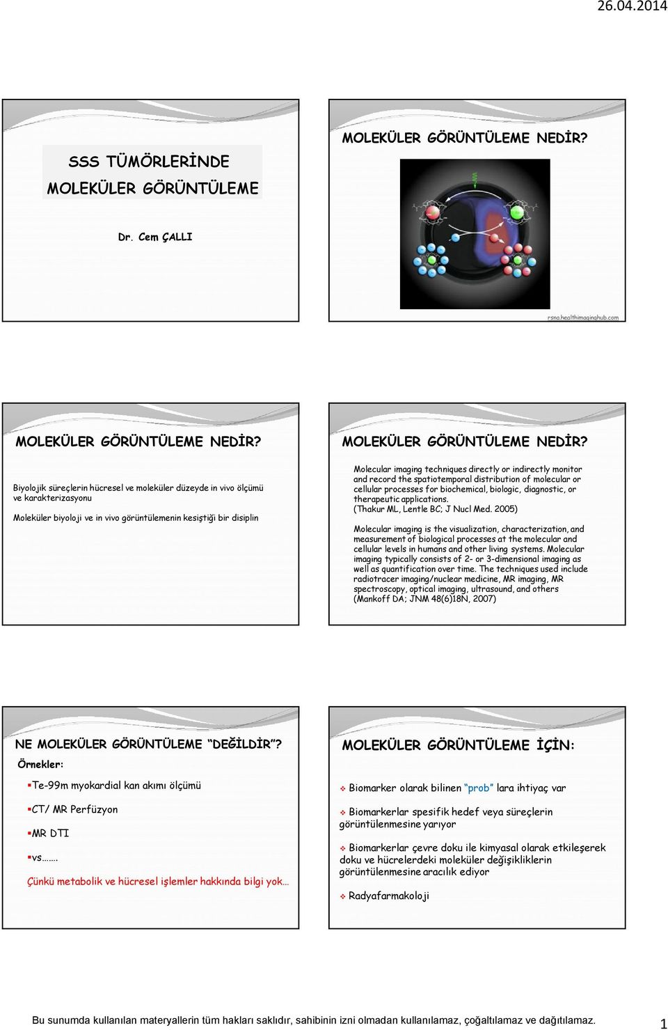 Molecular imaging techniques directly or indirectly monitor and record the spatiotemporal distribution of molecular or cellular processes for biochemical, biologic, diagnostic, or therapeutic