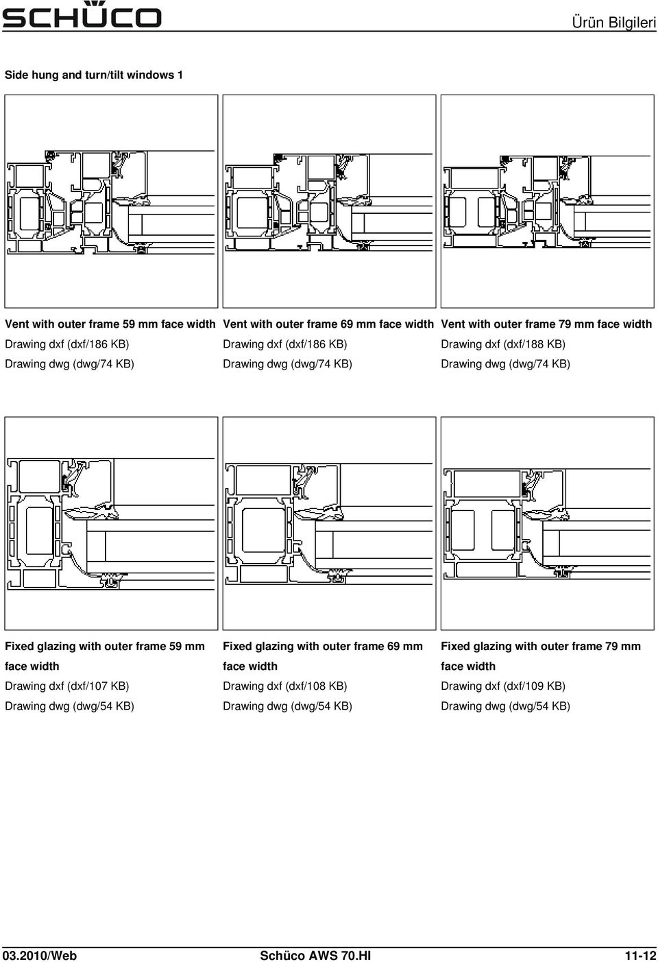 glazing with outer frame 59 mm face width Drawing dxf (dxf/107 KB) Drawing dwg (dwg/54 KB) Fixed glazing with outer frame 69 mm face width Drawing dxf