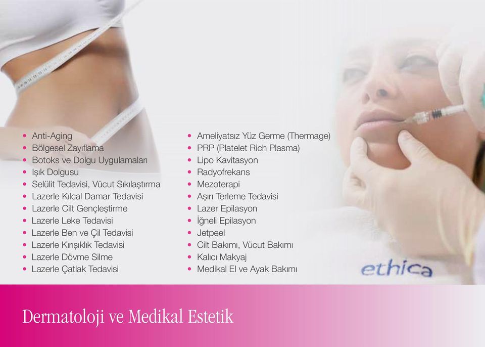 Lazerle Çatlak Tedavisi Ameliyatsız Yüz Germe (Thermage) PRP (Platelet Rich Plasma) Lipo Kavitasyon Radyofrekans Mezoterapi Aşırı