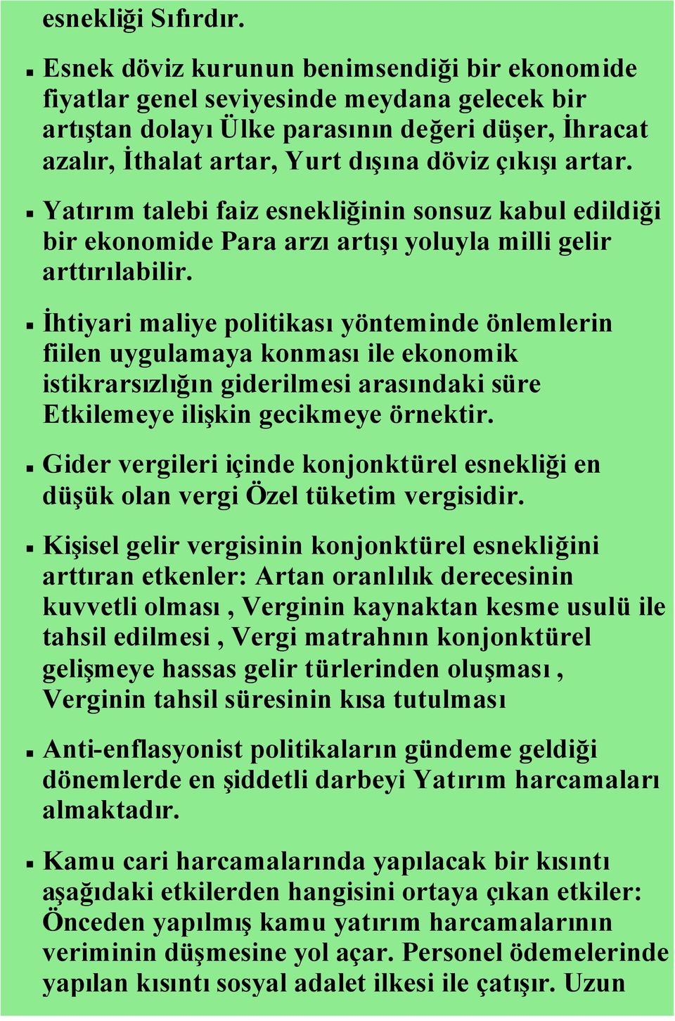 Yatırım talebi faiz esnekliğinin sonsuz kabul edildiği bir ekonomide Para arzıartışıyoluyla milli gelir arttırılabilir.