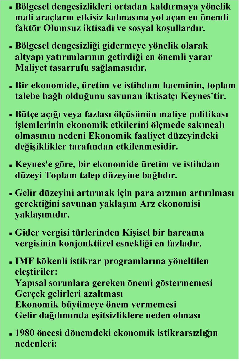 Bir ekonomide, üretim ve istihdam hacminin, toplam talebe bağlıolduğunu savunan iktisatçıkeynes'tir.