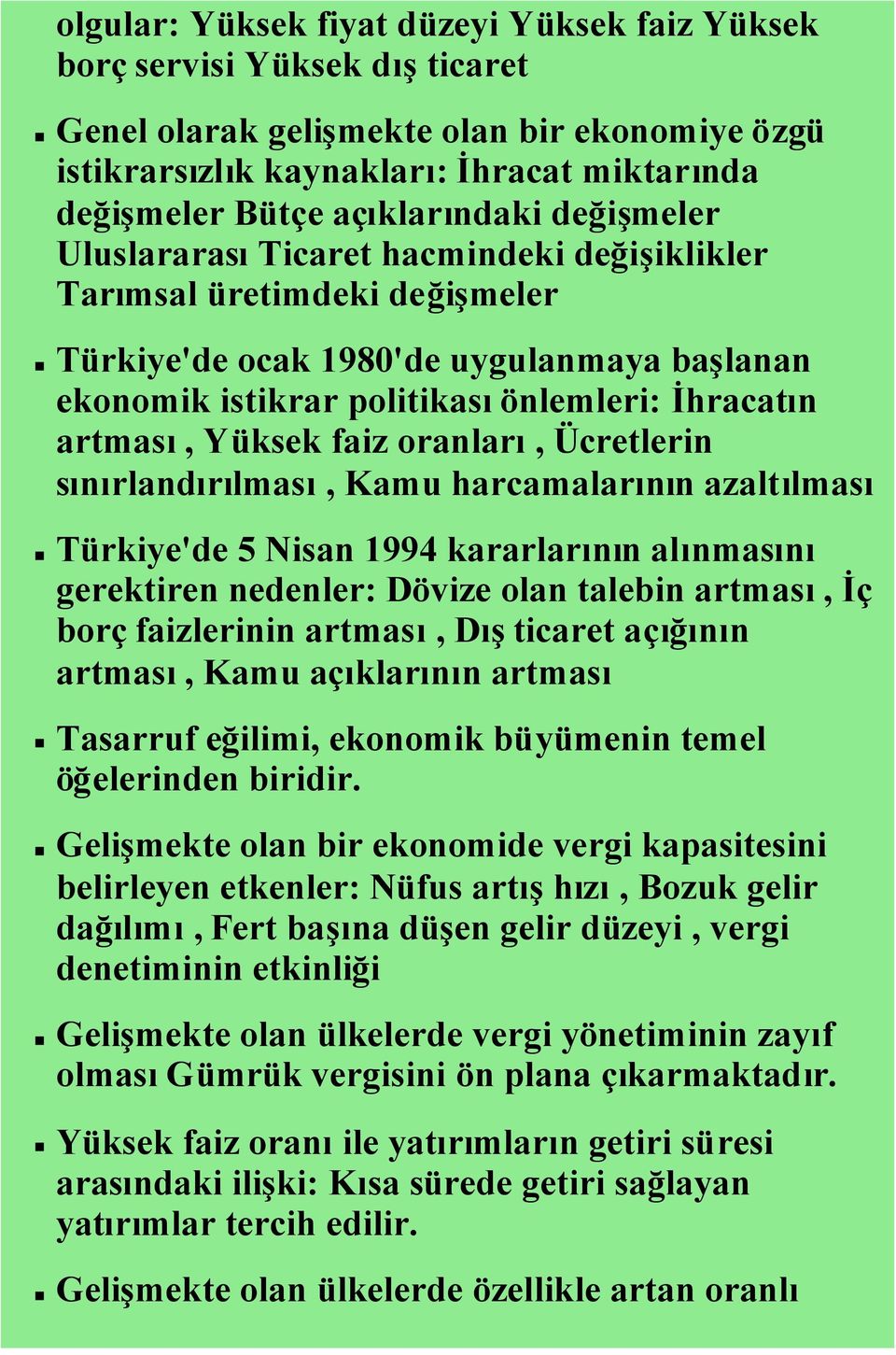 artması, Yüksek faiz oranları, Ücretlerin sınırlandırılması, Kamu harcamalarının azaltılması Türkiye'de 5 Nisan 1994 kararlarının alınmasını gerektiren nedenler: Dövize olan talebin artması, İç borç