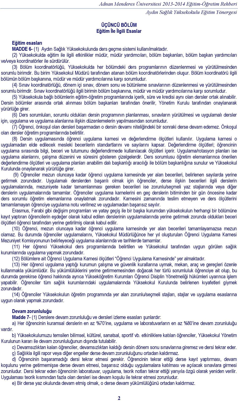 (3) Bölüm koordinatörlüğü, Yüksekokulda her bölümdeki ders programlarının düzenlenmesi ve yürütülmesinden sorumlu birimdir.