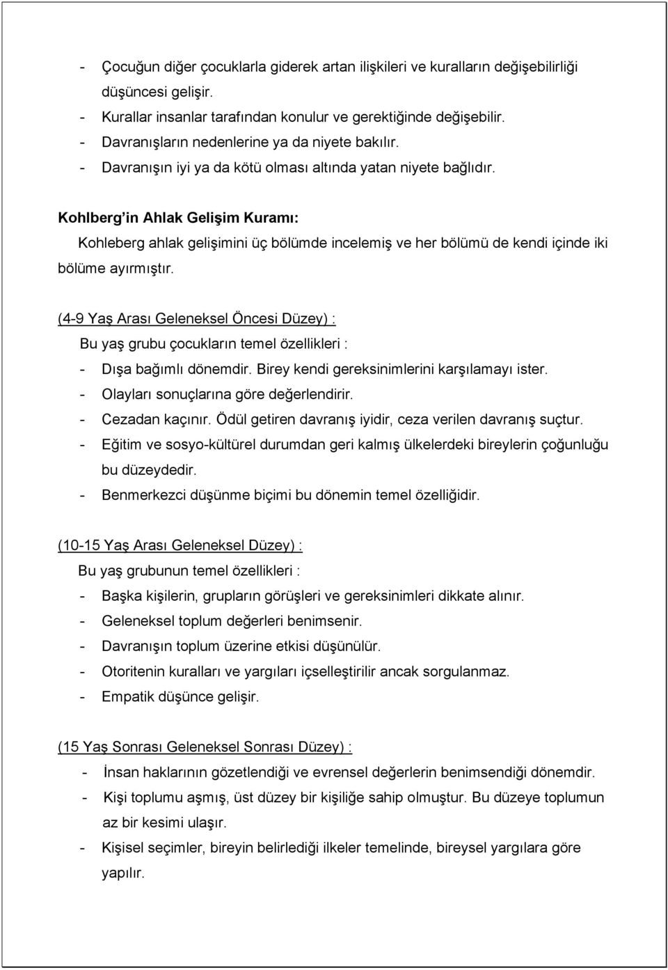 Kohlberg in Ahlak Gelişim Kuramı: Kohleberg ahlak gelişimini üç bölümde incelemiş ve her bölümü de kendi içinde iki bölüme ayırmıştır.