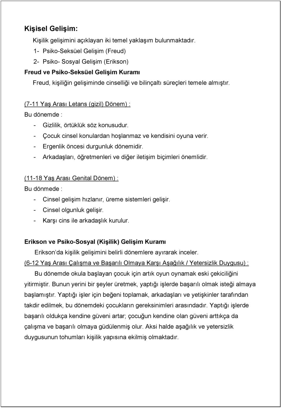 (7-11 Yaş Arası Letans (gizil) Dönem) : Bu dönemde : - Gizlilik, örtüklük söz konusudur. - Çocuk cinsel konulardan hoşlanmaz ve kendisini oyuna verir. - Ergenlik öncesi durgunluk dönemidir.