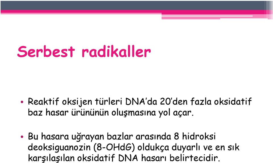 Bu hasara uğrayan bazlar arasında 8 hidroksi deoksiguanozin