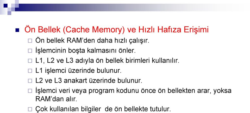 L1 işlemci üzerinde bulunur. L2 ve L3 anakart üzerinde bulunur.