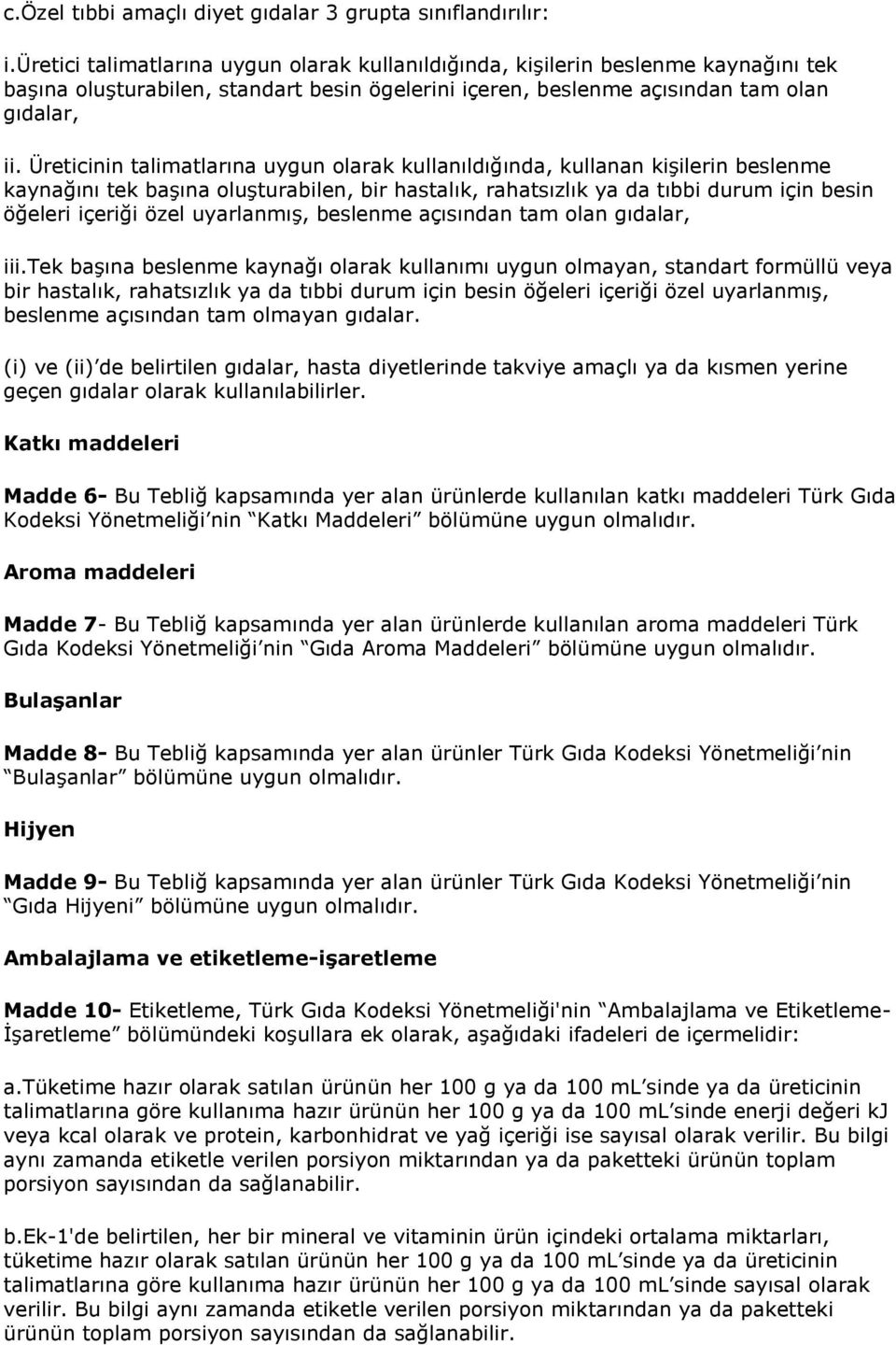 Üreticinin talimatlarına uygun olarak kullanıldığında, kullanan kişilerin beslenme kaynağını tek başına oluşturabilen, bir hastalık, rahatsızlık ya da tıbbi durum için besin öğeleri içeriği özel