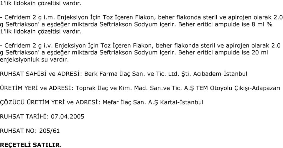 0 g Seftriakson' a eşdeğer miktarda Seftriakson Sodyum içerir. Beher eritici ampulde ise 20 ml enjeksiyonluk su vardır. RUHSAT SAHİBİ ve ADRESİ: Berk Farma İlaç San. ve Tic. Ltd. Şti.