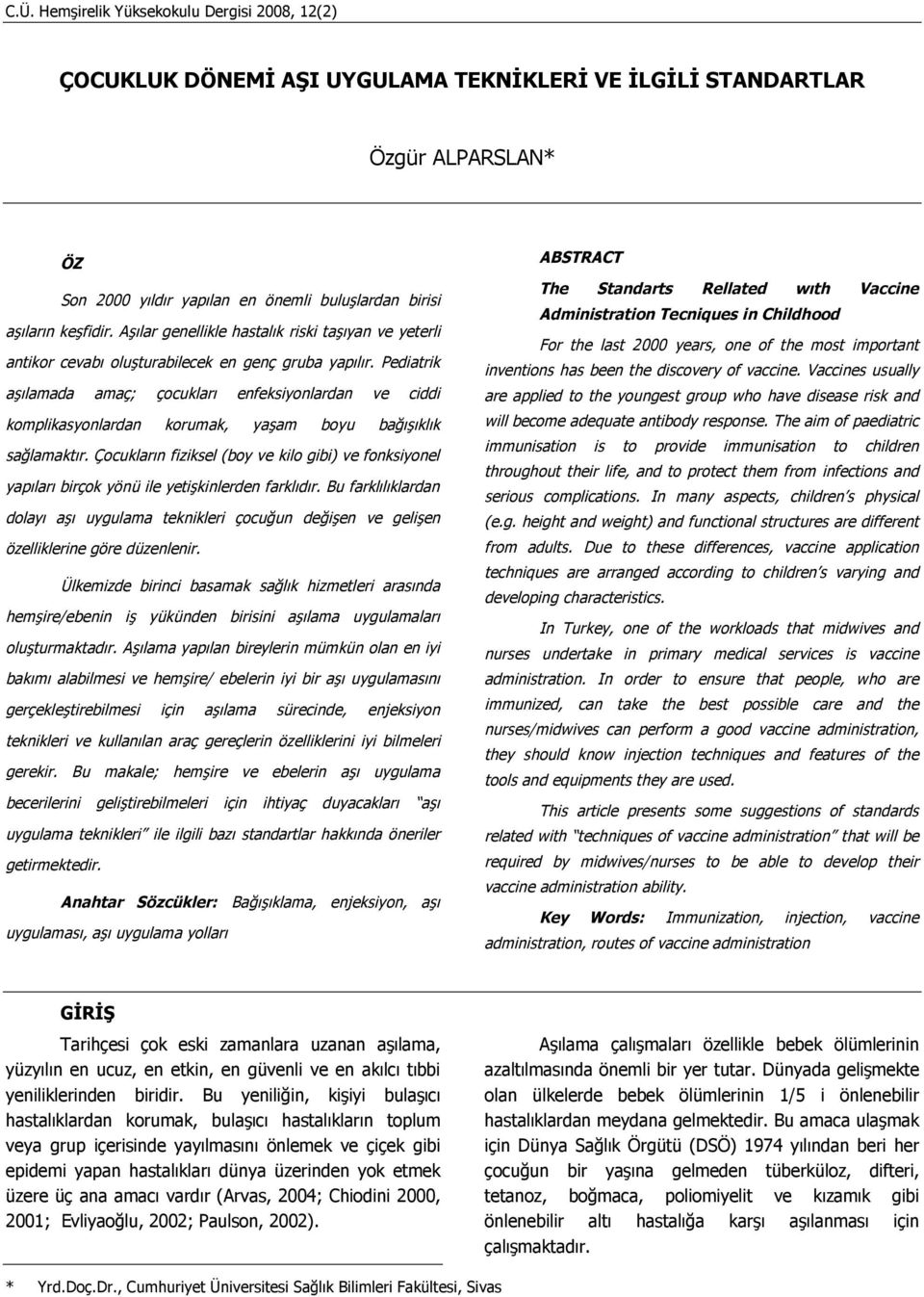 Pediatrik aşılamada amaç; çocukları enfeksiyonlardan ve ciddi komplikasyonlardan korumak, yaşam boyu bağışıklık sağlamaktır.