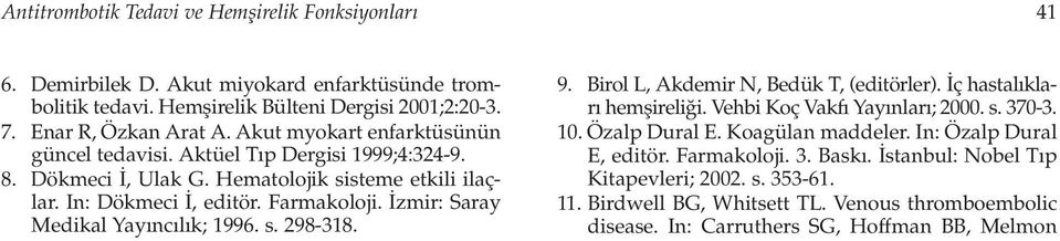zmir: Saray Medikal Yay nc l k; 1996. s. 298-318. 9. Birol L, Akdemir N, Bedük T, (editörler). ç hastal klar hemflireli i. Vehbi Koç Vakf Yay nlar ; 2000. s. 370-3. 10. Özalp Dural E.