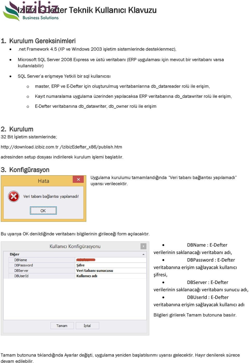 Yetkili bir sql kullanıcısı o o o master, ERP ve E-Defter için oluşturulmuş veritabanlarına db_datareader rolü ile erişim, Kayıt numaralama uygulama üzerinden yapılacaksa ERP veritabanına