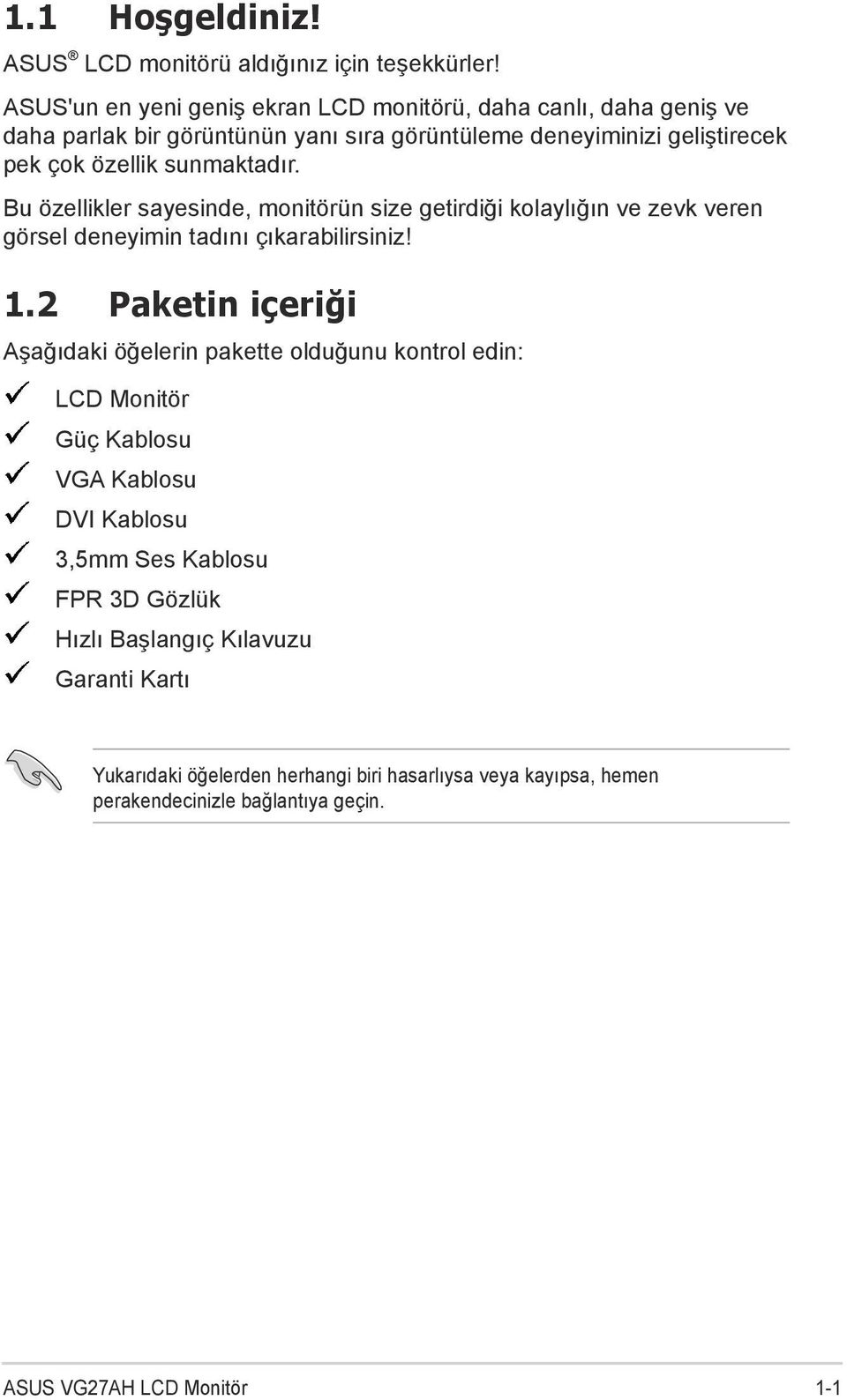 sunmaktadır. Bu özellikler sayesinde, monitörün size getirdiği kolaylığın ve zevk veren görsel deneyimin tadını çıkarabilirsiniz! 1.