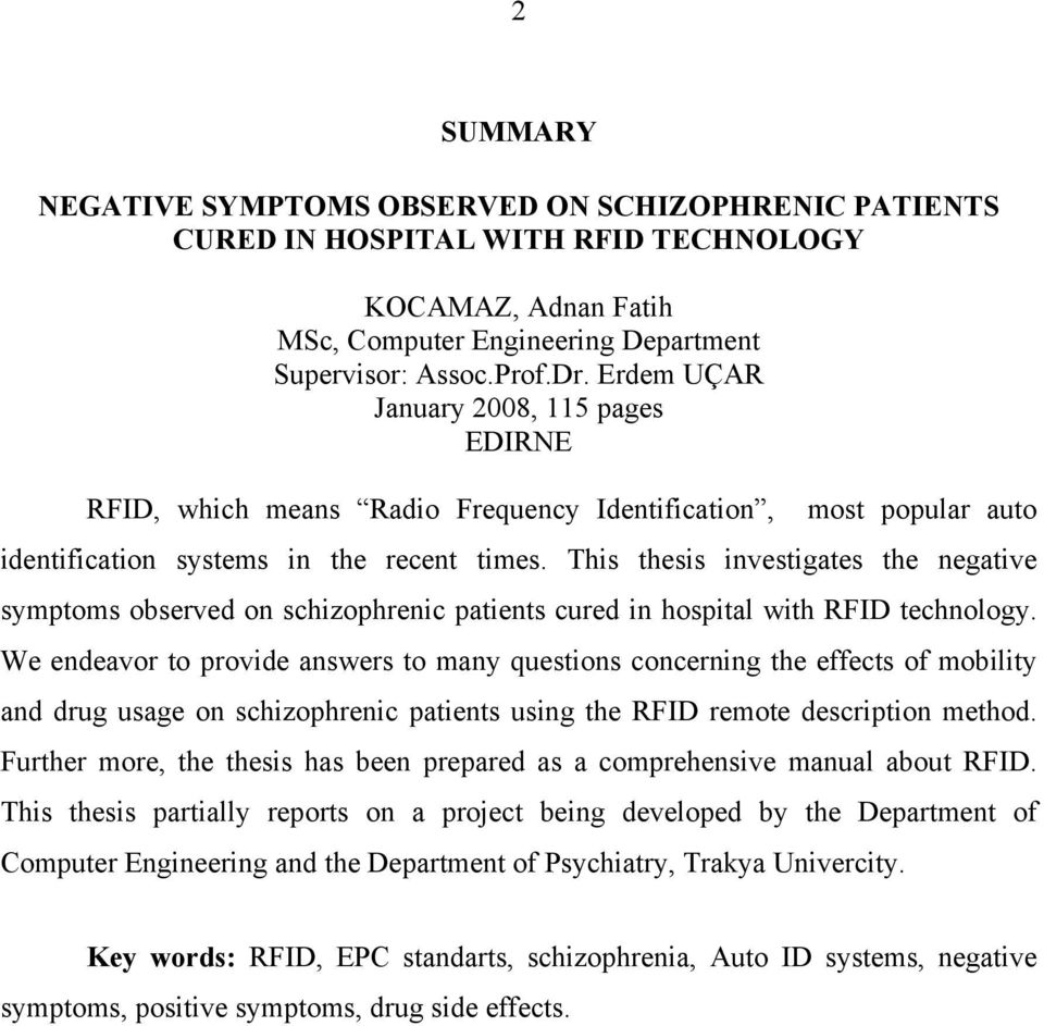 This thesis investigates the negative symptoms observed on schizophrenic patients cured in hospital with RFID technology.