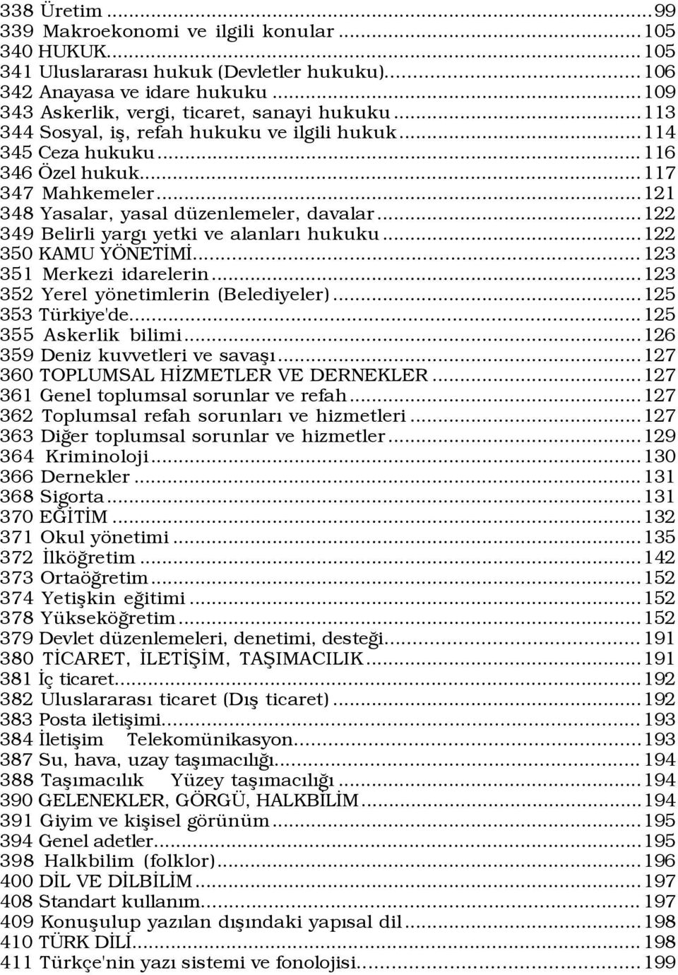 ..122 349 Belirli yargý yetki ve alanlarý hukuku...122 350 KAMU Y NETÜMÜ... 123 351 Merkezi idarelerin...123 352 Yerel yšnetimlerin (Belediyeler)...125 353 TŸrkiye'de...125 355 Askerlik bilimi.