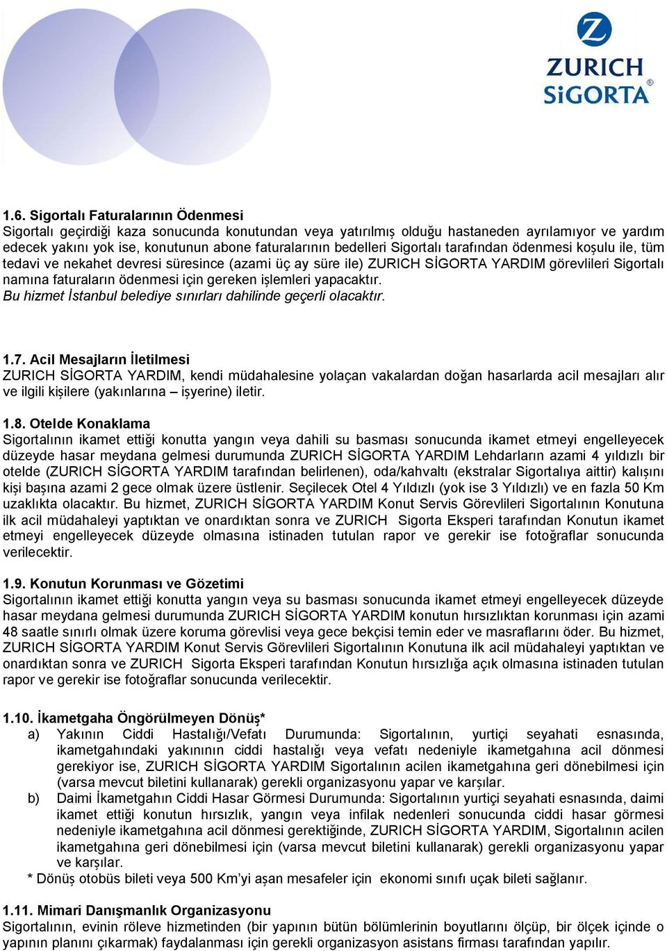 işlemleri yapacaktır. Bu hizmet İstanbul belediye sınırları dahilinde geçerli olacaktır. 1.7.