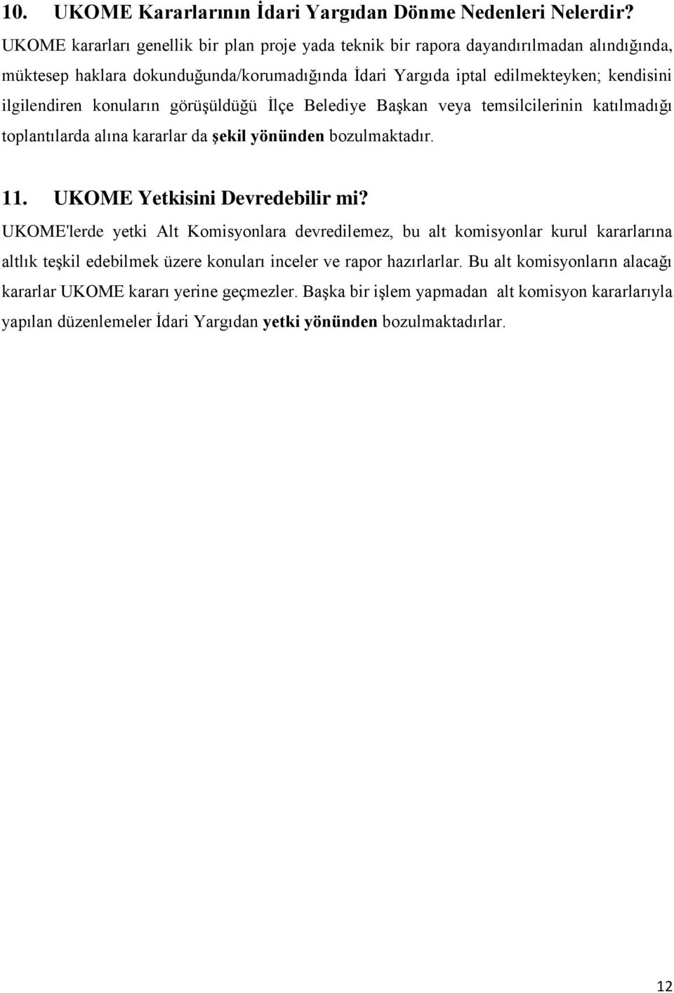 konuların görüşüldüğü İlçe Belediye Başkan veya temsilcilerinin katılmadığı toplantılarda alına kararlar da şekil yönünden bozulmaktadır. 11. UKOME Yetkisini Devredebilir mi?