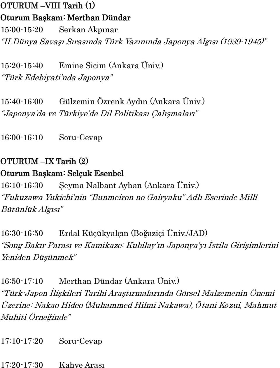 ) Japonya da ve Türkiye de Dil Politikası Çalışmaları 16:00-16:10 Soru-Cevap OTURUM IX Tarih (2) Oturum Başkanı: Selçuk Esenbel 16:10-16:30 Şeyma Nalbant Ayhan (Ankara Üniv.