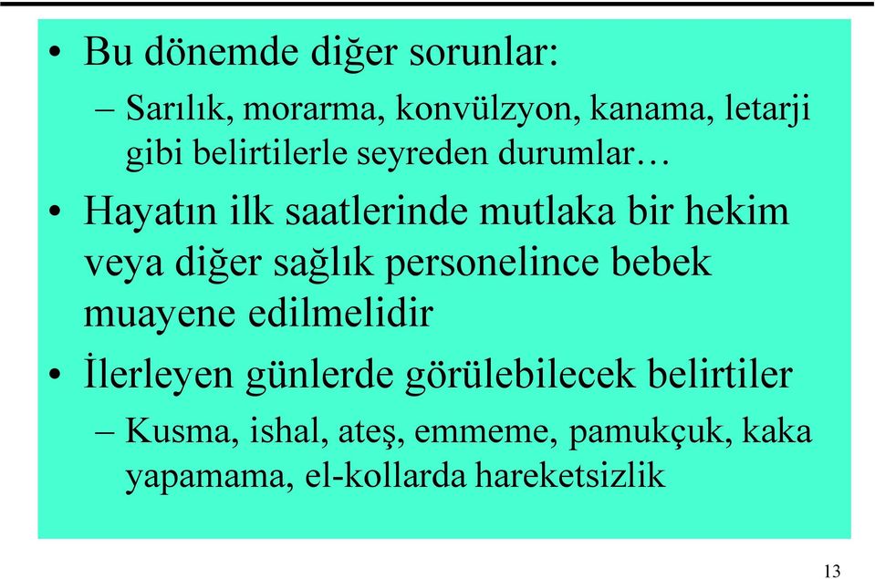 sağlık personelince bebek muayene edilmelidir İlerleyen günlerde görülebilecek