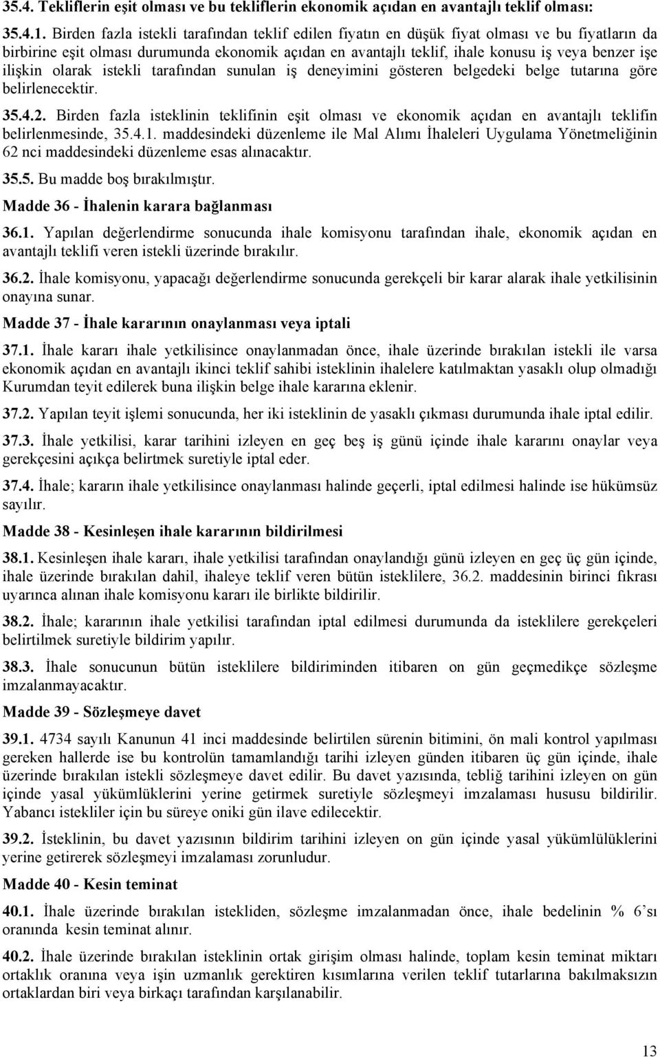 ilişkin olarak istekli tarafından sunulan iş deneyimini gösteren belgedeki belge tutarına göre belirlenecektir. 35.4.2.