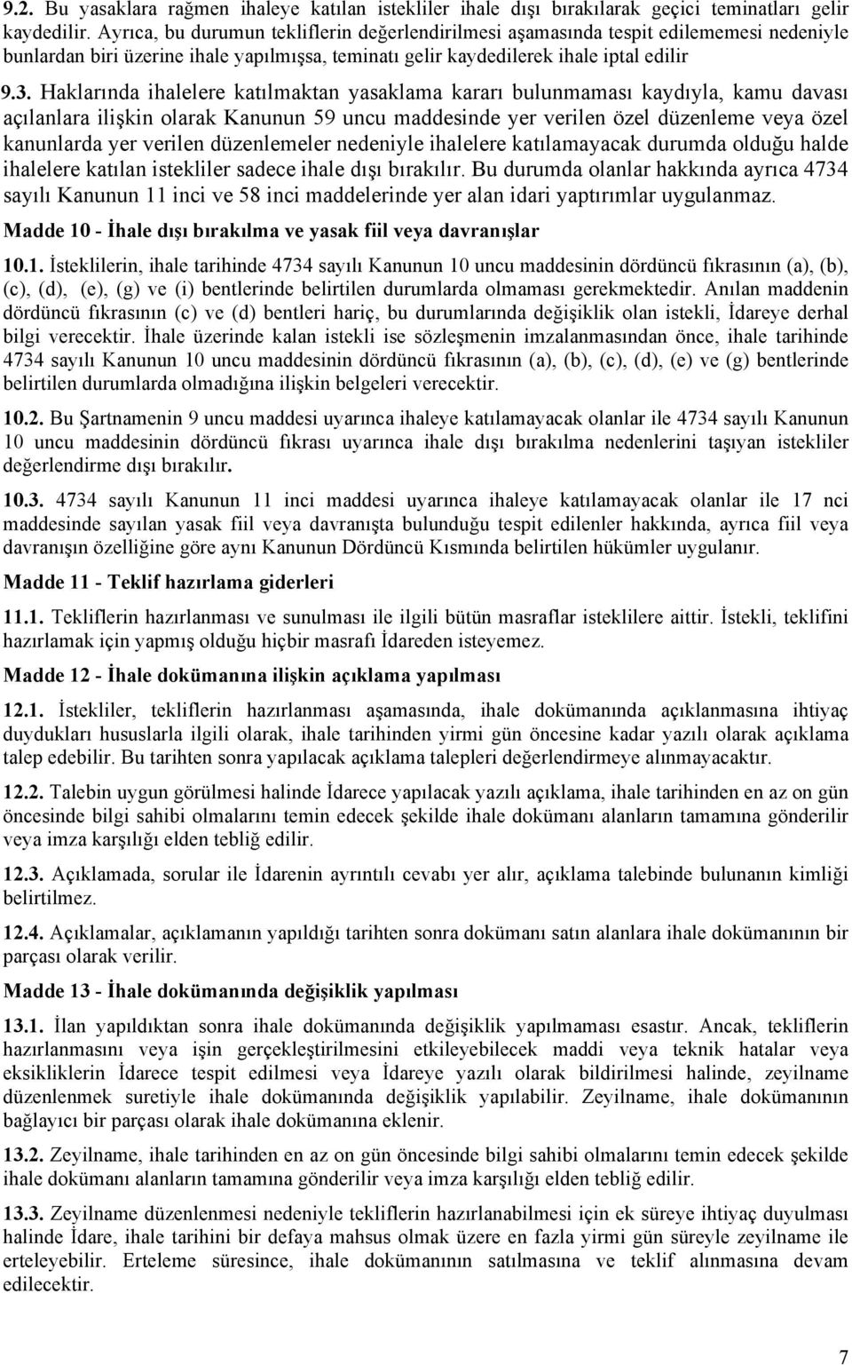 Haklarında ihalelere katılmaktan yasaklama kararı bulunmaması kaydıyla, kamu davası açılanlara ilişkin olarak Kanunun 59 uncu maddesinde yer verilen özel düzenleme veya özel kanunlarda yer verilen