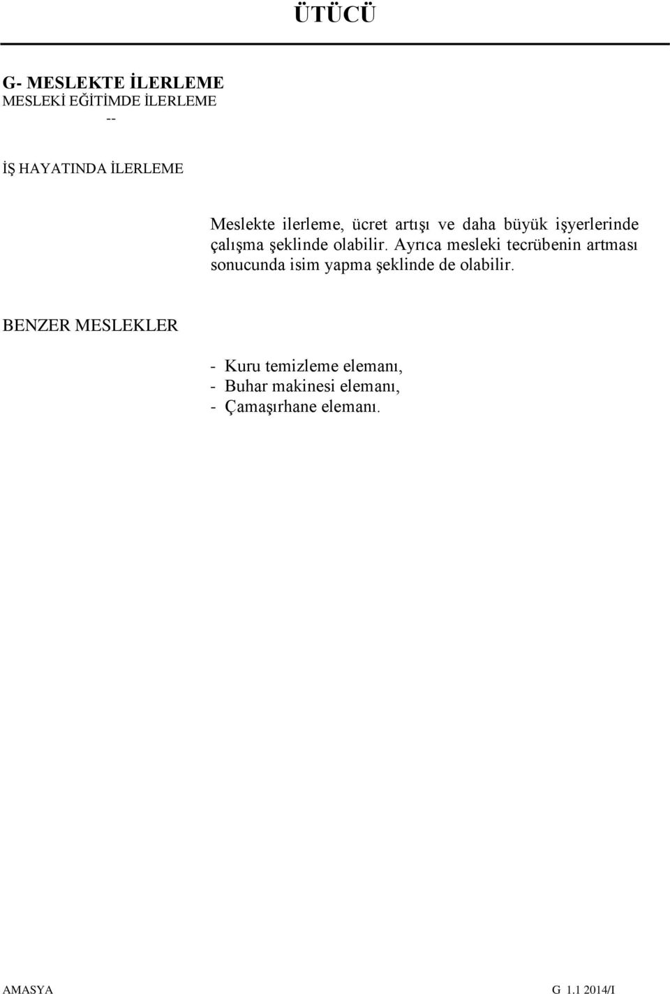 Ayrıca mesleki tecrübenin artması sonucunda isim yapma şeklinde de olabilir.