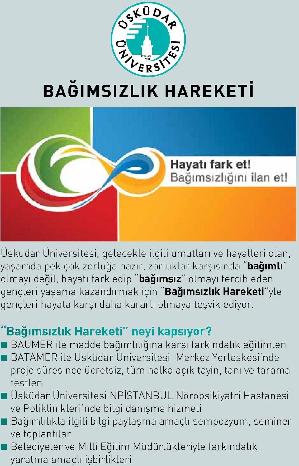 n BAUMER ile madde bağımlılığına karşı farkındalık eğitimleri n BATAMER ile Üsküdar Üniversitesi Merkez Yerleşkesi nde proje süresince ücretsiz, tüm halka açık tayin, tanı ve tarama testleri n