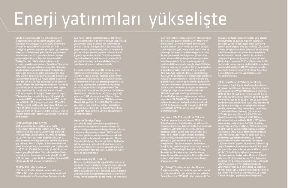 2012 yılında açıklanan verilere göre enerjinin küresel köprüsü konumundaki de hem tüketimin hem de üretimin artması, ulusal ve uluslararası firmaların ye yatırım ilgisinin yoğunlaşmasına neden