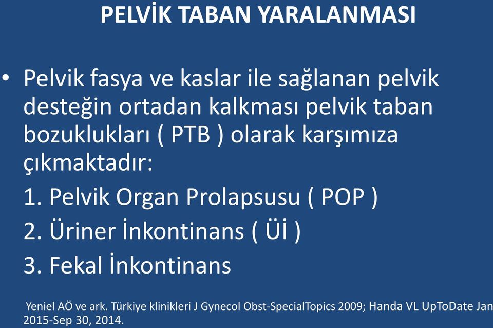 Pelvik Organ Prolapsusu ( POP ) 2. Üriner İnkontinans ( Üİ ) 3.