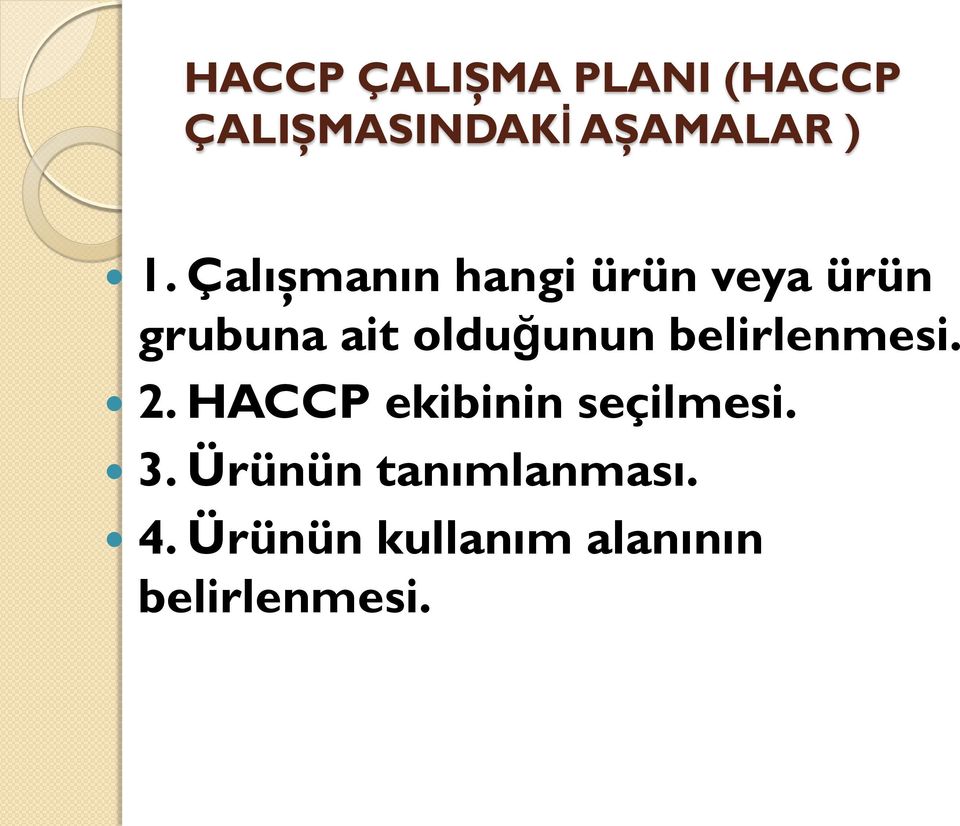 belirlenmesi. 2. HACCP ekibinin seçilmesi. 3.